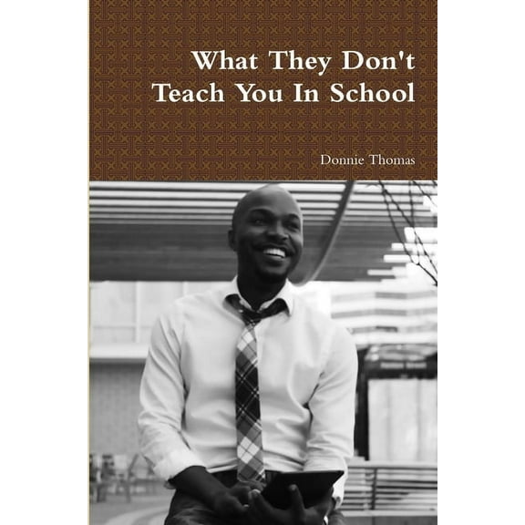 What They Don't Teach You In School, (Paperback)