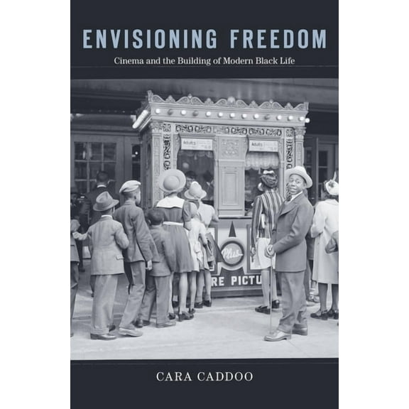 Envisioning Freedom: Cinema and the Building of Modern Black Life, (Hardcover)