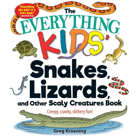 The Everything Kids' Snakes, Lizards, and Other Scaly Creatures Book : Creepy, Crawly, Slithery