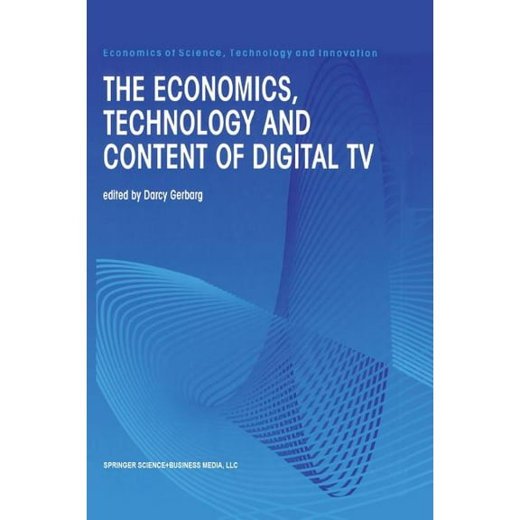 Economics of Science, Technology and Inn The Economics, Technology and Content of Digital TV, Book 15, (Paperback)