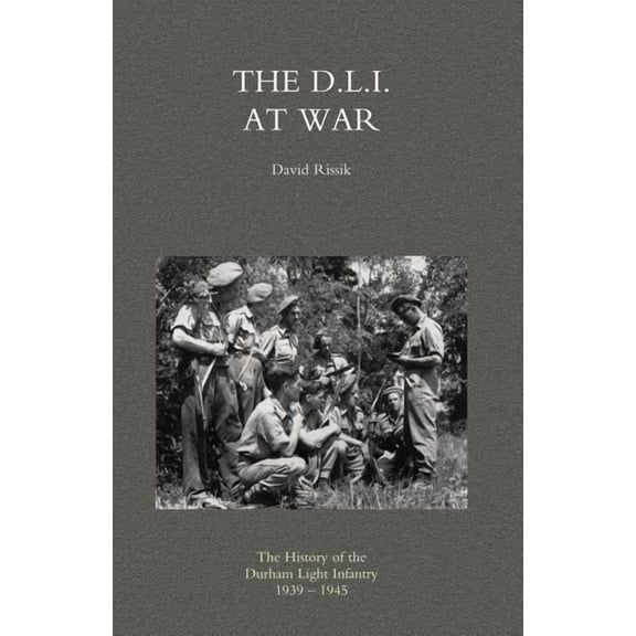 D.L.I. at War: The History of the Durham Light Infantry 1939-1945, (Paperback)