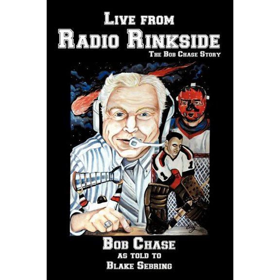 Live from Radio Rinkside: The Bob Chase Story (Paperback)