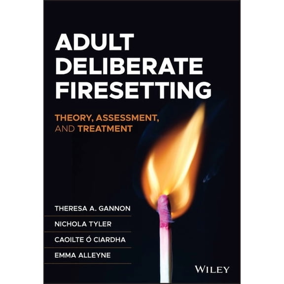 Adult Deliberate Firesetting: Theory, Assessment, and Treatment, (Paperback)