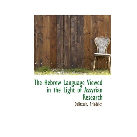 The Hebrew Language Viewed in the Light of Assyrian Research (Paperback)