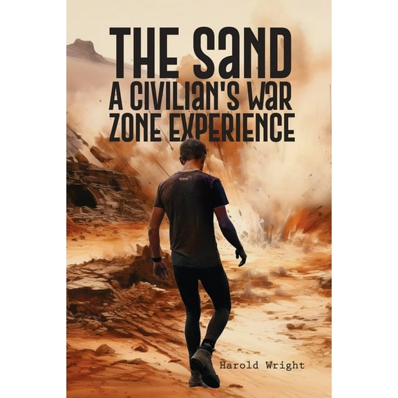 The Sand: A Civilian's War Zone Experience, (Paperback)