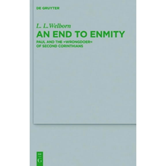 Beihefte Zur Zeitschrift Für die Neutest An End to Enmity: Paul and the Wrongdoer of Second Corinthians, Book 185, (Hardcover)
