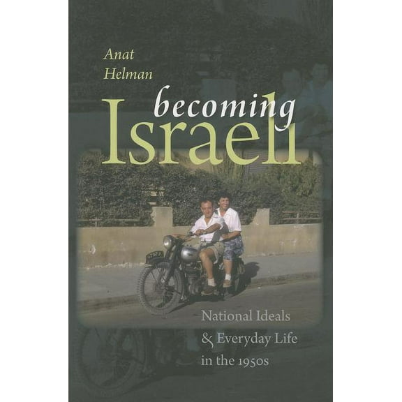 The Schusterman Series in Israel Studies: Becoming Israeli : National Ideals and Everyday Life in the 1950s (Paperback)