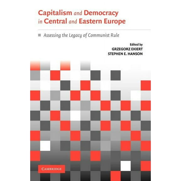 Capitalism and Democracy in Central and Eastern Europe: Assessing the Legacy of Communist Rule, (Paperback)