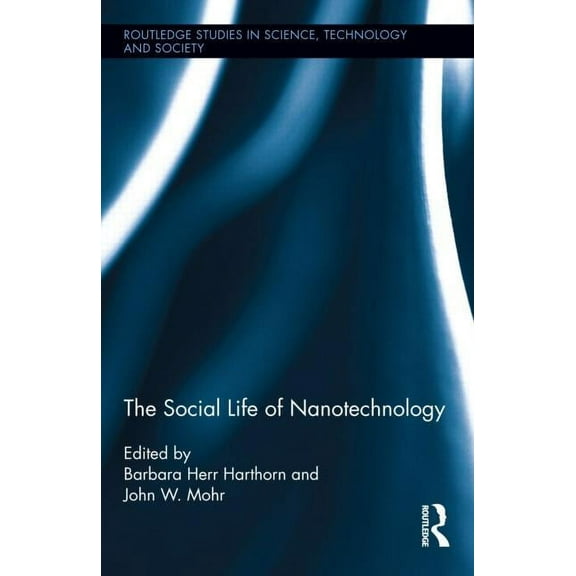 Routledge Studies in Science, Technology The Social Life of Nanotechnology, (Hardcover)