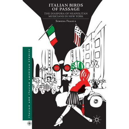 Italian Birds Of Passage The Diaspora Of Neapolitan Musicians In New
York Italian And Italian American Studies Italian Birds Of Passage The Diaspora Of Neapolitan Musicians In New
York Italian And Italian American Studies