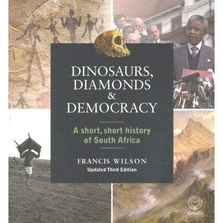 Dinosaurs, Diamonds and Democracy : A Short, Short History of South Africa