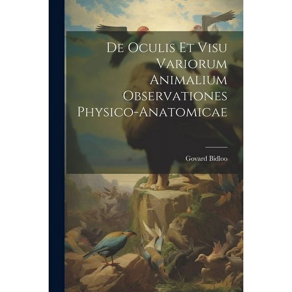 De Oculis Et Visu Variorum Animalium Observationes Physico-Anatomicae (Paperback)