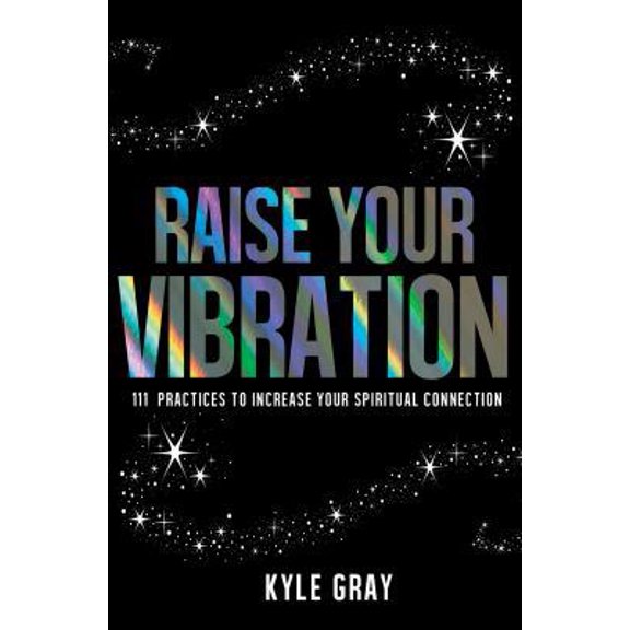 Pre-Owned Raise Your Vibration: 111 Practices to Increase Your Spiritual Connection (Paperback) 1401950361 9781401950361