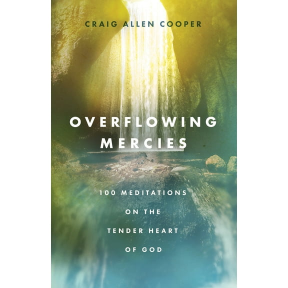 Pre-Owned Overflowing Mercies: 100 Meditations on the Tender Heart of God (Hardcover) 0802432697 9780802432698