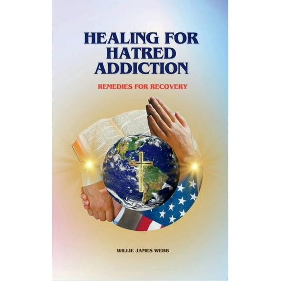 Healing For Hatred Addiction: Remedies For Recovery, (Hardcover)