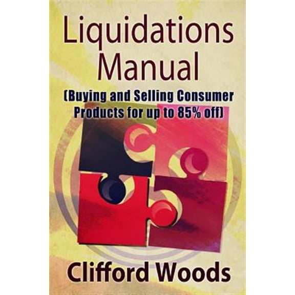 Pre-Owned Liquidations Manual : Buying and Selling Consumer Products for Up to 85% Off