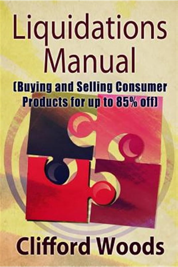 Pre-Owned Liquidations Manual : Buying and Selling Consumer Products for Up to 85% Off