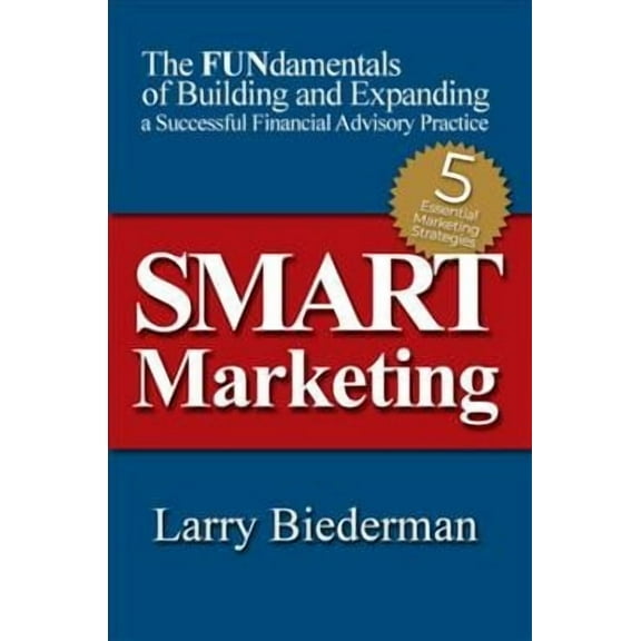 SMART Marketing: The FUNdamentals of Building and Expanding a Successful Financial Advisory Practice (Paperback)