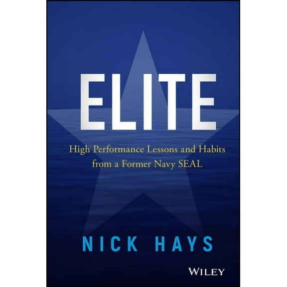 Elite: High Performance Lessons and Habits from a Former Navy Seal, (Hardcover)