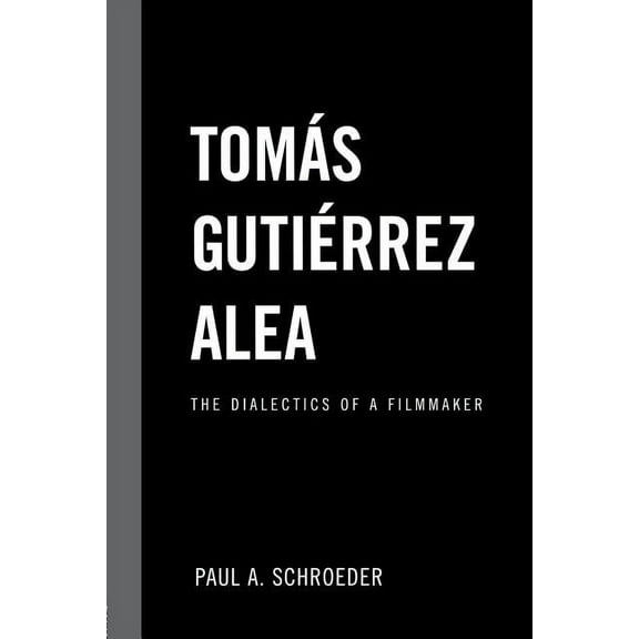 Latin American Studies Tomas Gutierrez Alea: The Dialectics of a Filmmaker, (Paperback)