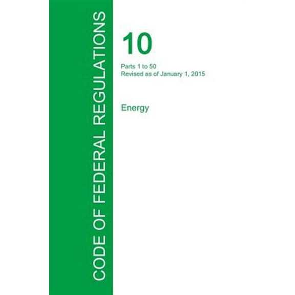 Code of Federal Regulations Title 10, Volume 1, January 1, 2015 (Paperback)