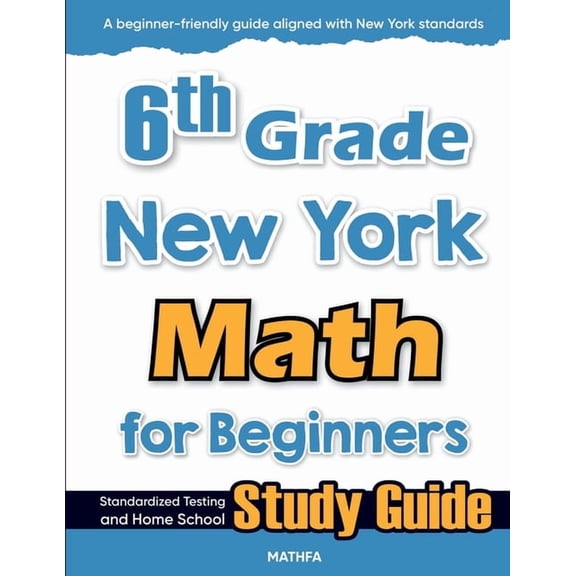 6th Grade New York Math for Beginners: Standardized Testing and Home school Study Guide, (Paperback)