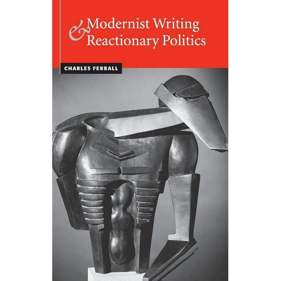 Modernist Writing and Reactionary Politics, (Hardcover)