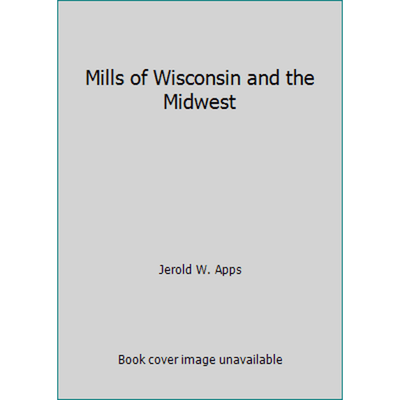 Pre-Owned Mills of Wisconsin and the Midwest (Paperback) 0915024225 9780915024223