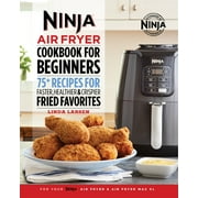 LINDA LARSEN The Official Ninja Air Fryer Cookbook for Beginners : 75+ Recipes for Faster, Healthier, & Crispier Fried Favorites (Paperback)