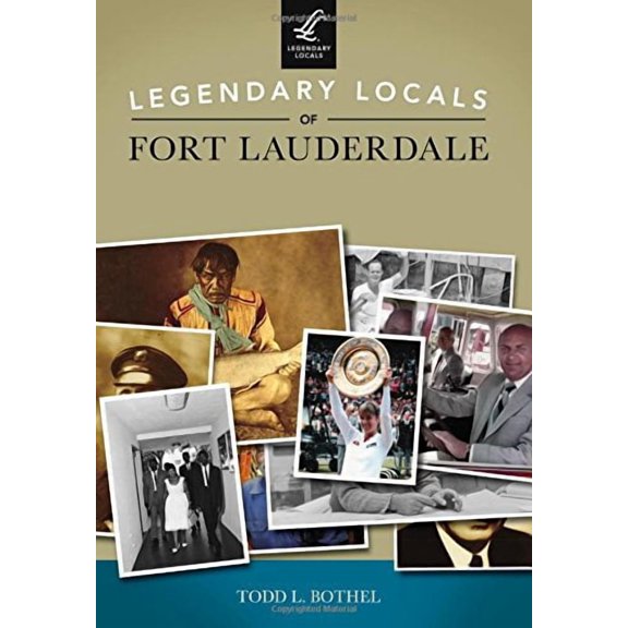 Legendary Locals: Legendary Locals of Fort Lauderdale (Paperback)