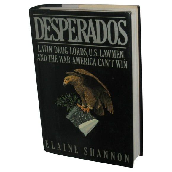 Desperados: Latin Druglords, U.S. Lawmen, and the War America Can't Win (1988) Hardcover Book