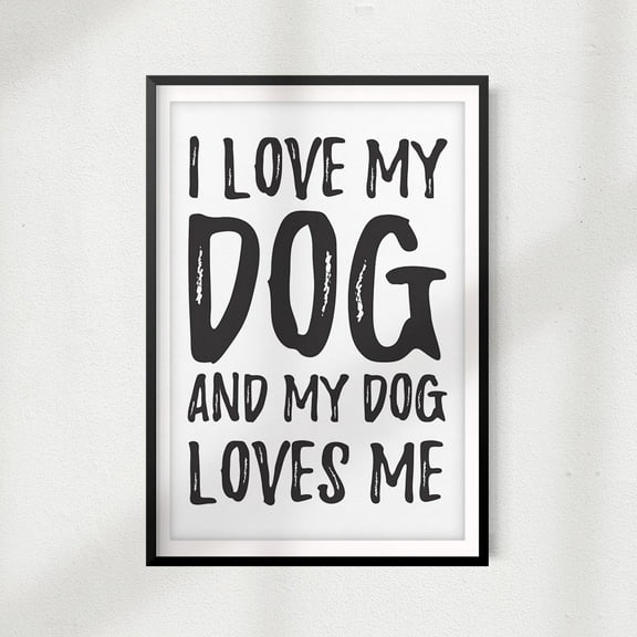 Designs ByLITA I Love My Dog and My Dog Loves Me 8" x 10"UNFRAMED Print Home Décor, Pet Lover Gift, Quote Wall Art