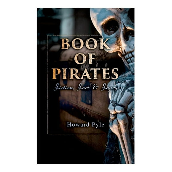 Book of Pirates: Fiction, Fact & Fancy: Historical Accounts, Stories and Legends Concerning the Buccaneers & Marooners, (Paperback)