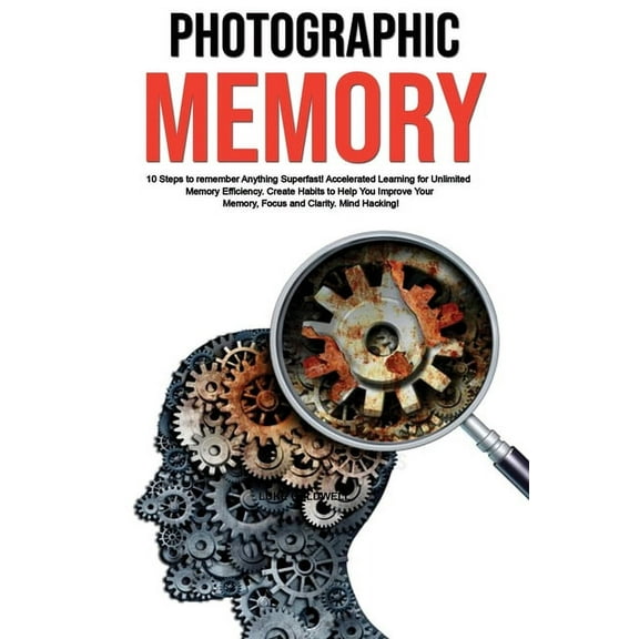 Photographic Memory: 10 Steps to remember Anything Superfast! Accelerated Learning for Unlimited Memory Efficiency. Crea, (Hardcover)