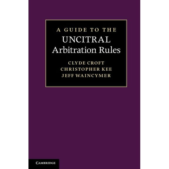 A Guide to the Uncitral Arbitration Rules, (Hardcover)