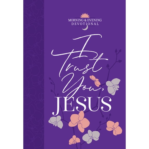 Pre-Owned I Trust You Jesus: Morning & Evening Devotional (Imitation Leather) 142455957X 9781424559572