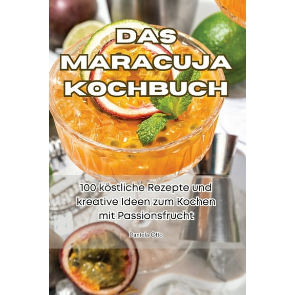 Das Maracuja Kochbuch, (Paperback)