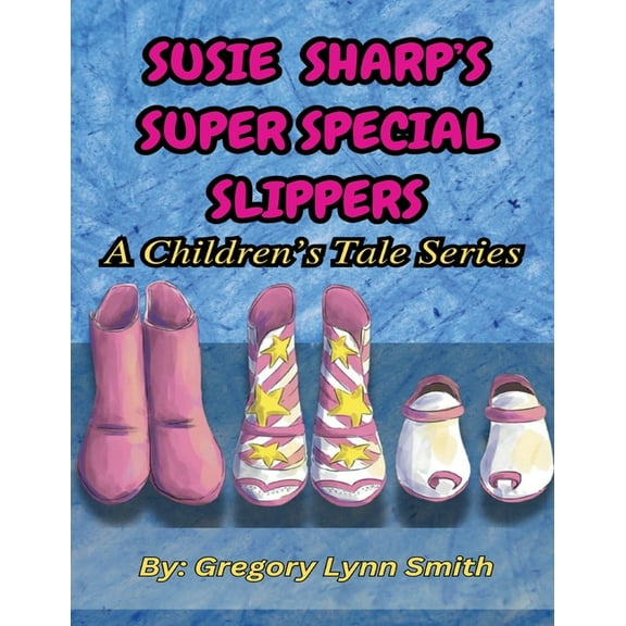 Susie Sharp's Super Special Slippers: A Children's Tale Series, (Paperback)