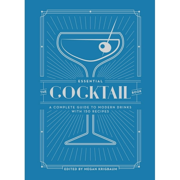 Pre-Owned The Essential Cocktail Book: A Complete Guide to Modern Drinks with 150 Recipes (Hardcover) 0399579311 9780399579318