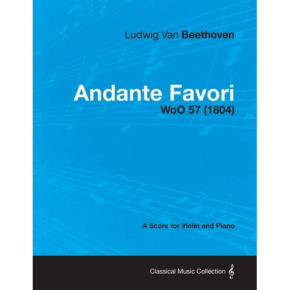Andante Favori - woO 57 - A Score for Violin and Piano: With a Biography by Joseph Otten, (Paperback)