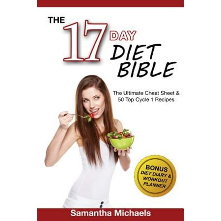 17 Day Diet Bible: The Ultimate Cheat Sheet & 50 Top Cycle 1 Recipes (With Diet Diary & Workout Planner) -