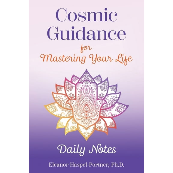 Cosmic Guidance for Mastering Your Life: Daily Notes, (Paperback)