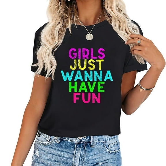 Womens Girls Just Wanna Have Fun Gift Design T-Shirt Black
