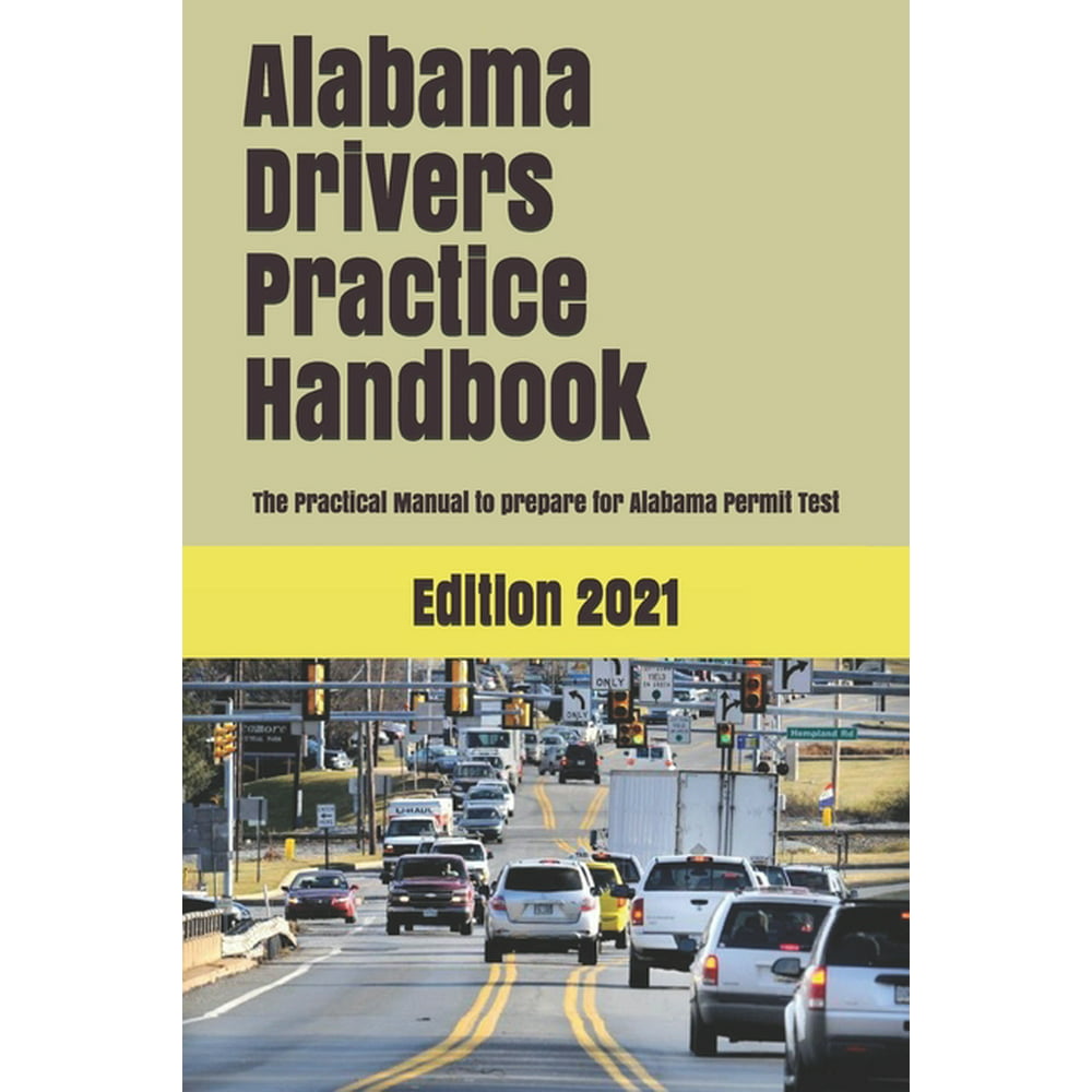 Alabama Drivers Practice Handbook : The Manual to prepare for Alabama