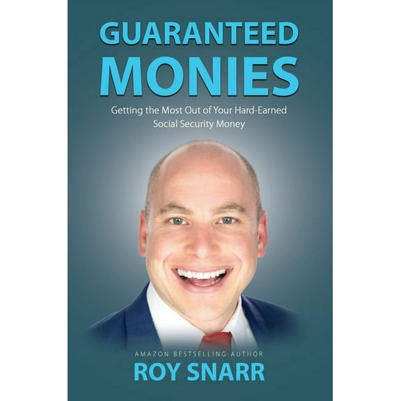Guaranteed Monies: Getting the Most Out of Your Hard-Earned Social Security Money, (Hardcover)