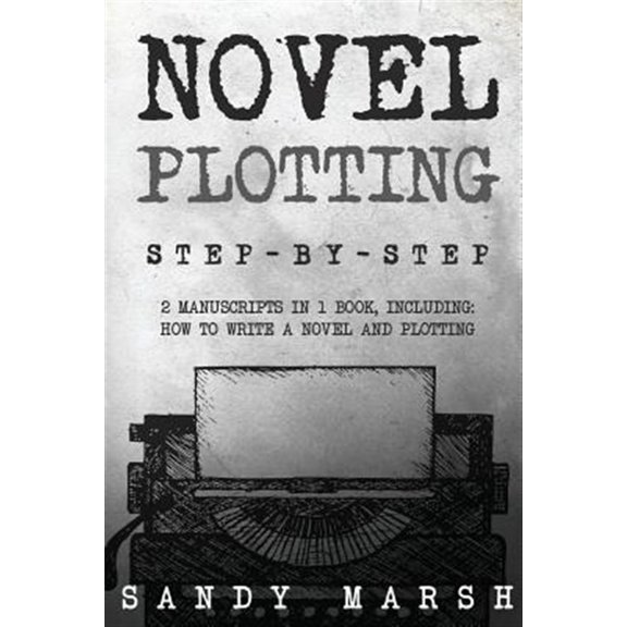 Pre-Owned Novel Plotting : Step-by-step | 2 Manuscripts in 1 Book | Essential Fiction Plotting, Plot Outline and Novel Plot Writing Tricks Any Writer Can Learn