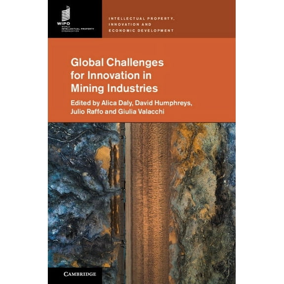 Intellectual Property, Innovation and Ec Global Challenges for Innovation in Mining Industries, (Hardcover)