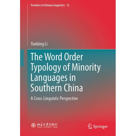 Frontiers in Chinese Linguistics The Word Order Typology of Minority Languages in Southern China: A Cross-Linguistic Perspective, Book 12, (Hardcover)