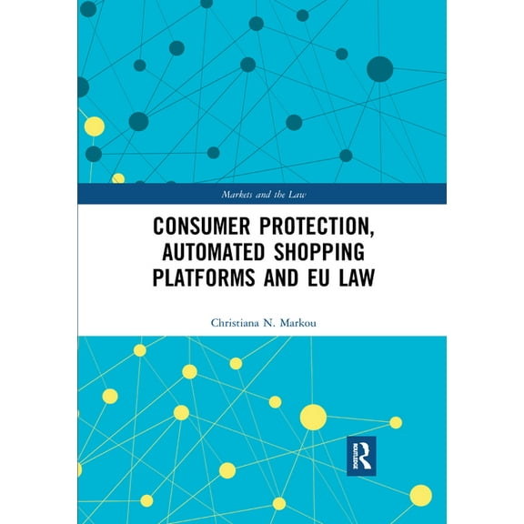 Markets and the Law Consumer Protection, Automated Shopping Platforms and EU Law, (Paperback)