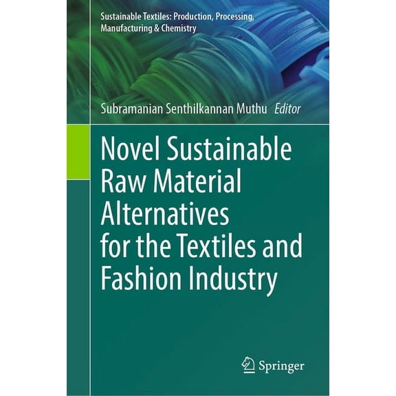 Sustainable Textiles: Production, Proces Novel Sustainable Raw Material Alternatives for the Textiles and Fashion Industry, (Hardcover)
